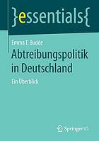 Abtreibungspolitik in Deutschland : ein Überblick