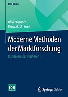 Moderne Methoden der Marktforschung : Kunden besser verstehen