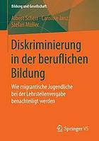 Diskriminierung in der beruflichen Bildung : wie migrantische Jugendliche bei der Lehrstellenvergabe benachteiligt werden