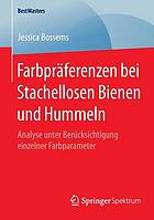 Farbprferenzen bei stachellosen bienen und hummeln : analyse unter bercksichtigung einzelner ... farbparameter.