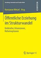 Öffentliche Erziehung im Strukturwandel : Umbrüche, Krisenzonen, Reformoptionen