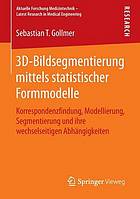 3D-Bildsegmentierung mittels statistischer Formmodelle Korrespondenzfindung, Modellierung, Segmentierung und ihre wechselseitigen Abhängigkeiten