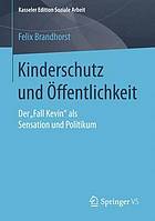 Kinderschutz und Öffentlichkeit Der "Fall Kevin" als Sensation und Politikum