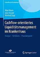 Cashflow-orientiertes Liquiditätsmanagement im Krankenhaus : Analyse -- Verfahren -- Praxisbeispiele