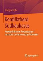 Konfliktherd Südkaukasus Aserbaidschan im Fokus (sowjet- )russischer und armenischer Interessen