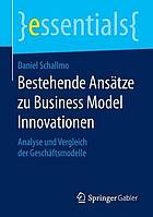 Bestehende Ansätze zu Business Model Innovationen Analyse und Vergleich der Geschäftsmodelle