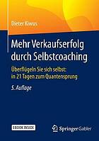 Mehr Verkaufserfolg durch Selbstcoaching: Überflügeln Sie sich selbst: in 21 Tagen zum Quantensprung, 5., überarbeitete Auflage.