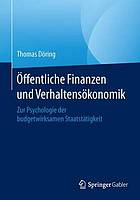 Öffentliche Finanzen und Verhaltensökonomik : Zur Psychologie der budgetwirksamen Staatstätigkeit