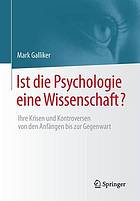 Ist die Psychologie eine Wissenschaft? : Ihre Krisen und Kontroversen von den AnfÄnngen bis zur Gegenwart.