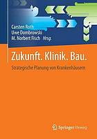 Zukunft. Klinik. Bau. strategische Planung von Krankenhäusern