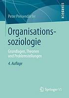 Organisationssoziologie Grundlagen, Theorien und Problemstellungen