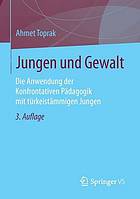 Jungen und Gewalt : die Anwendung der Konfrontativen Pädagogik mit türkeistämmigen Jungen