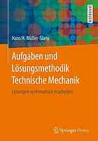 Aufgaben und Lösungsmethodik Technische Mechanik Lösungen systematisch erarbeiten