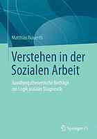 Verstehen in der Sozialen Arbeit : handlungstheoretische Beiträge zur Logik sozialer Diagnostik