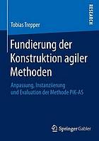 Fundierung der konstruktion agiler methoden : anpassung, instanziierung und evaluation der ... methode pik-as.