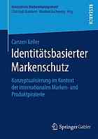 Identitätsbasierter Markenschutz Konzeptualisierung im Kontext der internationalen Marken- und Produktpiraterie