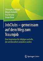 JobClubs - gemeinsam auf dem Weg zum Traumjob Eine Inspiration für Jobjäger und alle, die sich beruflich verändern wollen