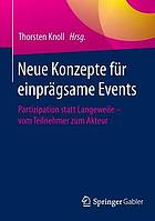 Neue Konzepte für einprägsame Events Partizipation statt Langeweile - vom Teilnehmer zum Akteur