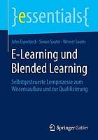 E-Learning und Blended Learning : Selbstgesteuerte Lernprozesse zum Wissensaufbau und zur Qualifizierung