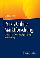 Praxis Online-Marktforschung : Grundlagen - Anwendungsbereiche - Durchführung