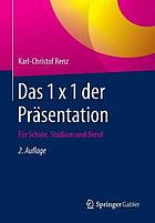 Das 1 x 1 der prasentation : fur schule, studium und beruf.