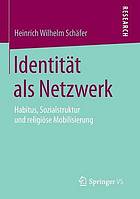 Identität als Netzwerk : Habitus, Sozialstruktur und religiöse Mobilisierung