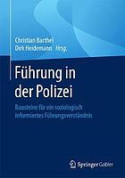 Führung in der Polizei : Bausteine für ein soziologisch informiertes Führungsverständnis