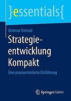 Strategieentwicklung kompakt : Eine praxisorientierte Einführung