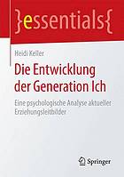 Die Entwicklung der Generation Ich : eine psychologische Analyse aktueller Erziehungsleitbilder