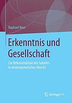 Erkenntnis und Gesellschaft : zur Rekonstruktion des Subjekts in emanzipatorischer Absicht