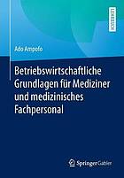 Betriebswirtschaftliche grundlagen fr mediziner und medizinisches fachpersonal.