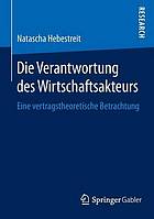 Die Verantwortung des Wirtschaftsakteurs eine vertragstheoretische Betrachtung