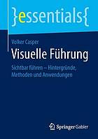 Visuelle fhrung : sichtbar fhren hintergrnde, methoden und anwendungen.