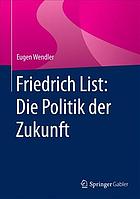 Friedrich List, die Politik der Zukunft