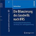 Die Bilanzierung des Goodwills nach IFRS : eine konzeptionelle Betrachtung von Ansatz, Erst- und Folgebewertung