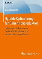 Hybride optimierung für dimensionsreduktion : unüberwachte regression mit gradientenabstieg und evolutionären algorithmen