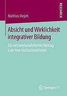 Absicht und Wirklichkeit integrativer Bildung : ein netzwerkanalytischer Beitrag zum Neo-Institutionalismus