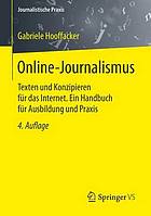 Online-Journalismus : Texten und Konzipieren für das Internet : ein Handbuch für Ausbildung und Planung