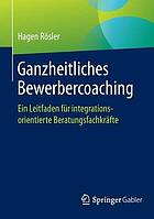 Ganzheitliches Bewerbercoaching ein Leitfaden für integrationsorientierte Beratungsfachkräfte