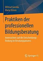 Praktiken der professionellen Bildungsberatung : Innensichten auf die Entscheidungsfindung im Beratungsprozess