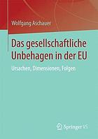 Das gesellschaftliche Unbehagen in der EU Ursachen, Dimensionen, Folgen