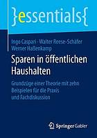 Sparen in öffentlichen Haushalten : Grundzüge einer Theorie mit zehn Beispielen für die Praxis und Fachdiskussion