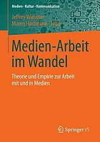 Medien-Arbeit im Wandel : Theorie und Empirie zur Arbeit mit und in Medien