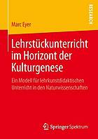 Lehrstückunterricht im Horizont der Kulturgenese Ein Modell für lehrkunstdidaktischen Unterricht in den Naturwissenschaften