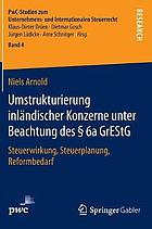 Umstrukturierung inländischer Konzerne unter Beachtung des § 6a GrEStG Steuerwirkung, Steuerplanung, Reformbedarf