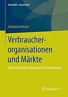 Verbraucherorganisationen und Märkte : eine wirtschaftssoziologische Untersuchung