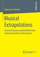 Musical extrapolations : creative processes involved while music is being listened to and composed