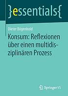 Konsum : Reflexionen über einen multidisziplinären Prozess