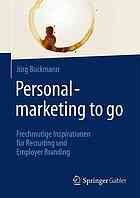 Personalmarketing to go: Frechmutige Inspirationen für Recruiting und Employer Branding.