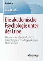 Die akademische Psychologie unter der Lupe Dissonanz zwischen studentischen Vorstellungen und wahrgenommener Studienrealität